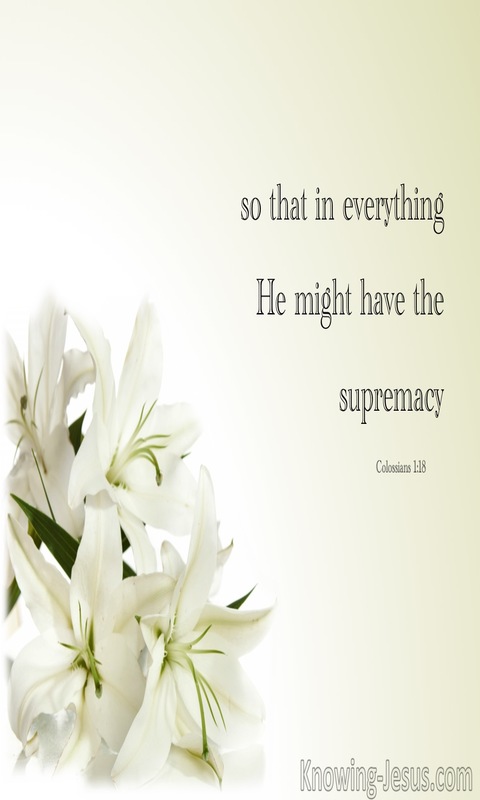Colossians 1:18 Thar In Everything He Is Supreme (cream)